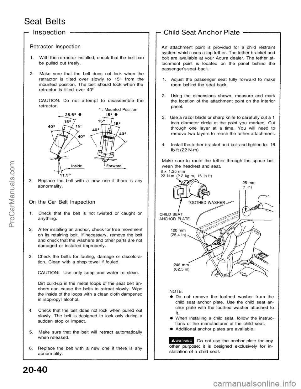 ACURA NSX 1991  Service Repair Manual 
Seat Belts

Inspection

Retractor Inspection
 1. With the retractor installed, check that the belt can be pulled out freely.
2. Make sure that the belt does not lock when the retractor is tilted over