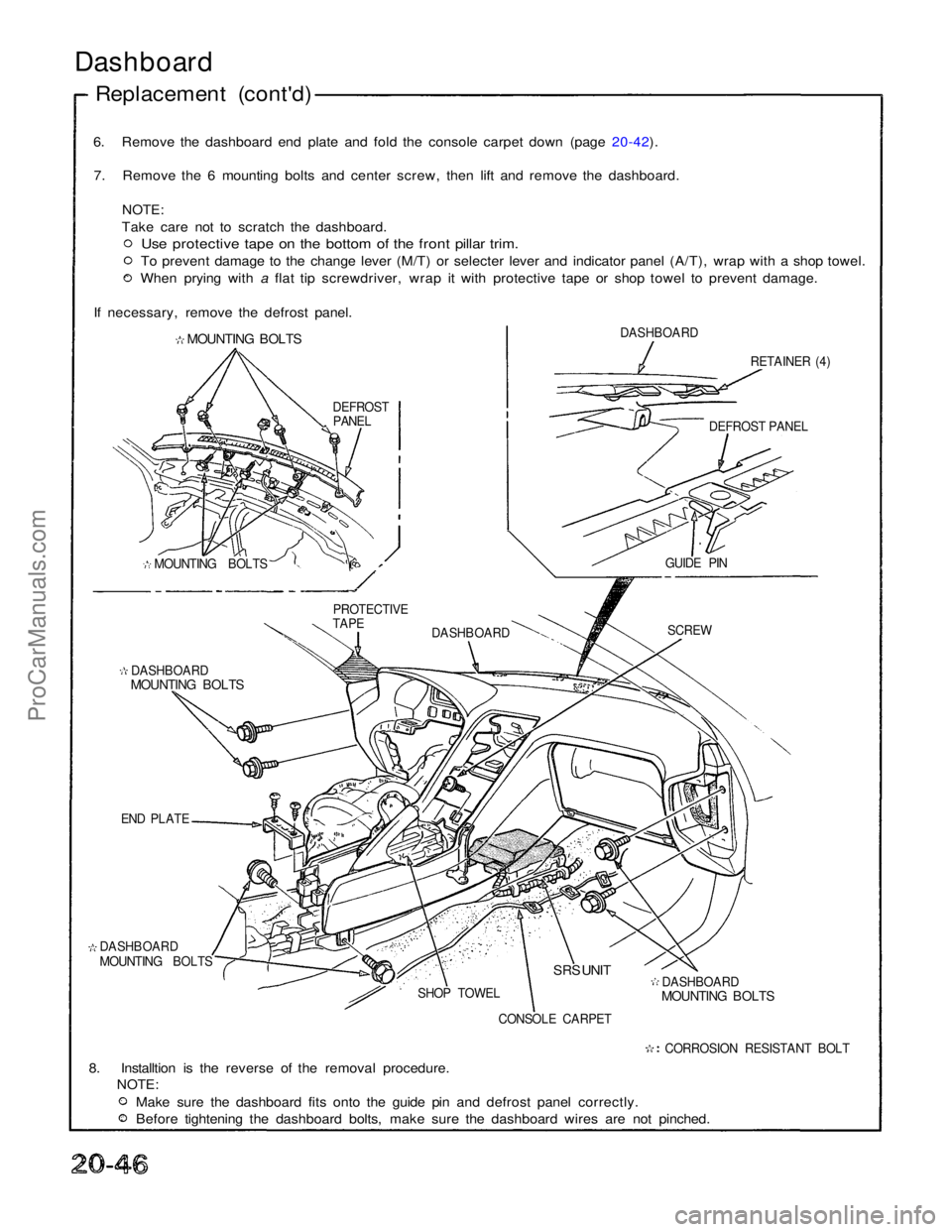 ACURA NSX 1991  Service Repair Manual 
6. Remove the dashboard end plate and fold the console carpet down (page 20-42).
7. Remove the 6 mounting bolts and center screw, then lift and remove the dashboard.

NOTE:

Take care not to scratch 