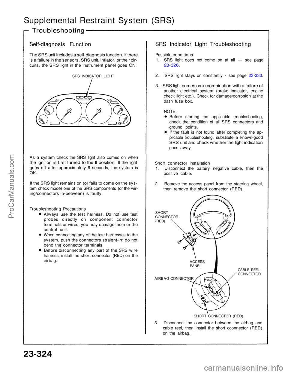 ACURA NSX 1991  Service Repair Manual 
Supplemental Restraint System (SRS)
Self-diagnosis Function

The SRS unit includes a self-diagnosis function. If there
is a failure in the sensors, SRS unit, inflator, or their cir-

cuits, the SRS l