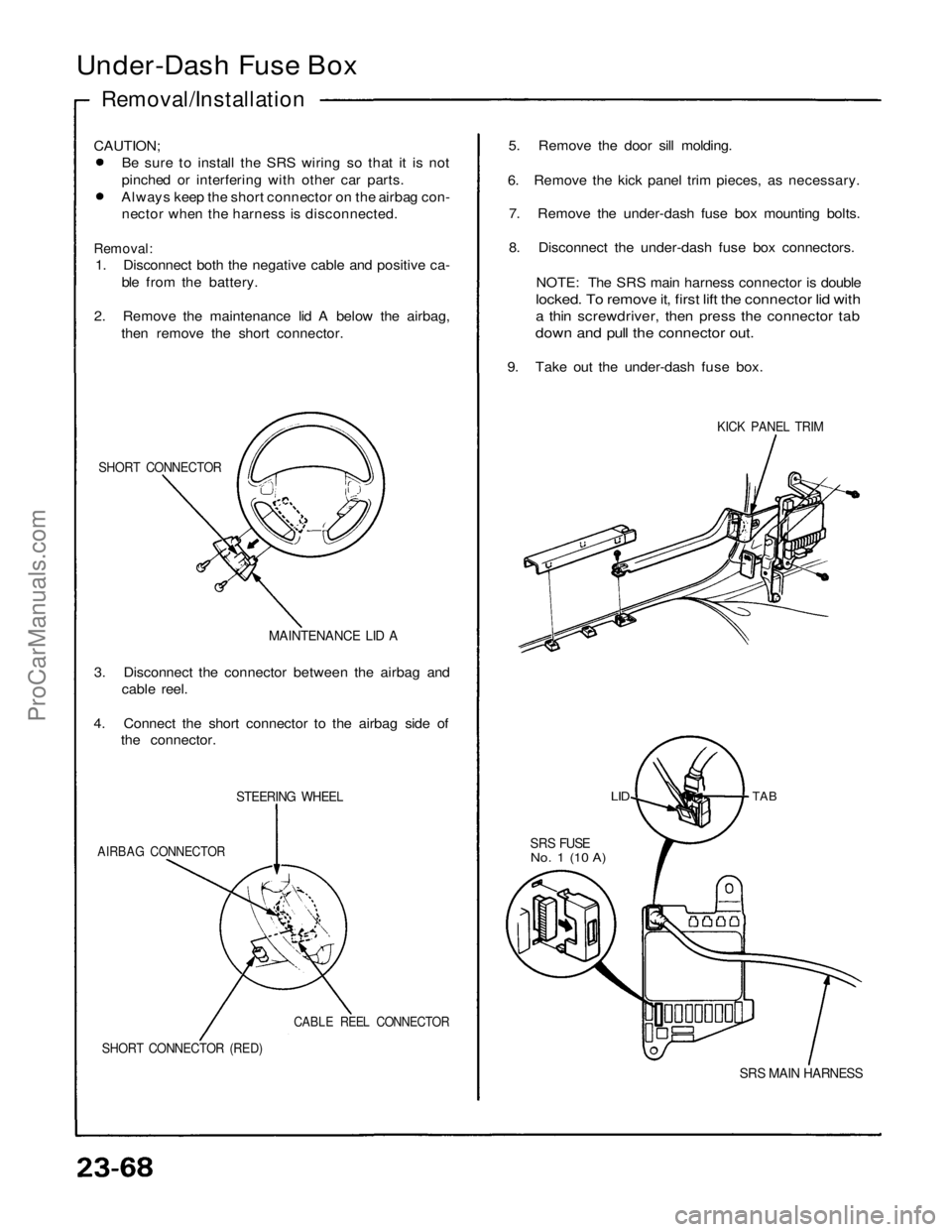 ACURA NSX 1991  Service Repair Manual 
Under-Dash Fuse Box

Removal/Installation

CAUTION;

Be sure to install the SRS wiring so that it is not

pinched or interfering with other car parts.

Always keep the short connector on the airbag c