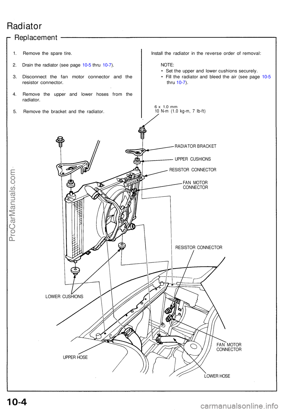 ACURA NSX 1991  Service Repair Manual Radiator
Replacemen t
1. Remov e th e spar e tire .
2 . Drai n th e radiato r (se e pag e 10- 5 thr u 10-7 ).
3 . Disconnec t th e fa n moto r connecto r an d th e
resisto r connector .
4. Remov e th 