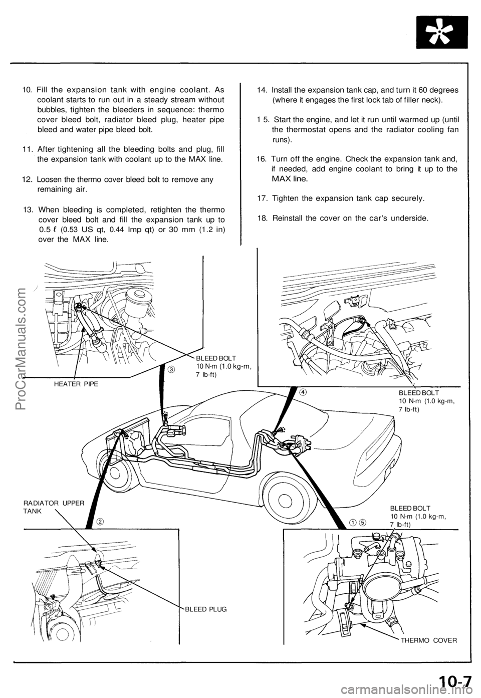 ACURA NSX 1991  Service Repair Manual 10. Fil l th e expansio n tan k wit h engin e coolant . A s
coolan t start s t o ru n ou t i n a  stead y strea m withou t
bubbles , tighte n th e bleeder s i n sequence : therm o
cove r blee d bolt ,