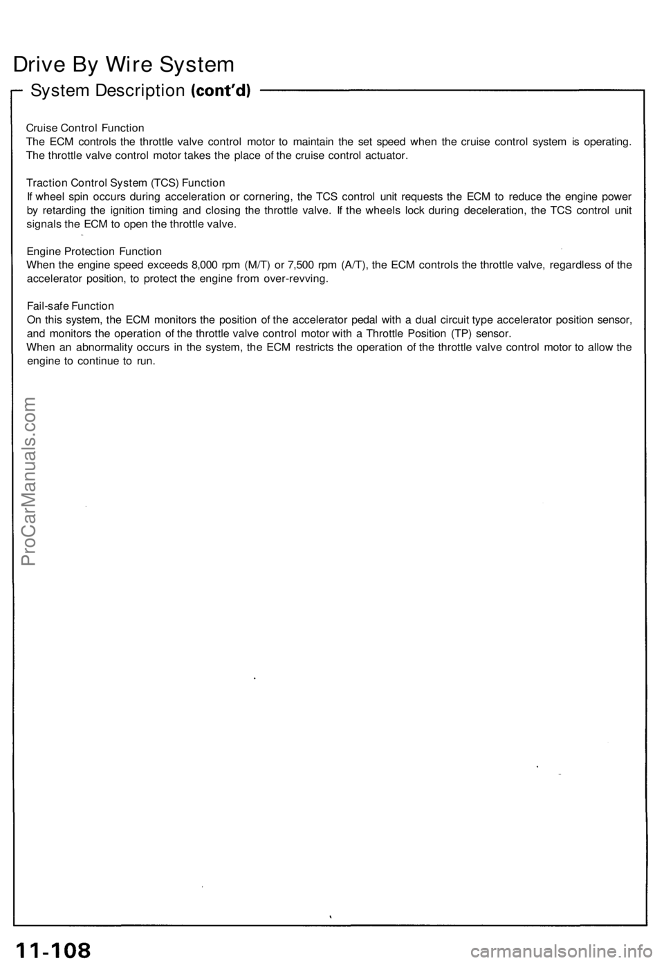 ACURA NSX 1991  Service Repair Manual Drive B y Wir e Syste m
System Descriptio n
Cruise Contro l Functio n
Th e EC M control s th e throttl e valv e contro l moto r t o maintai n th e se t spee d whe n th e cruis e contro l syste m is op