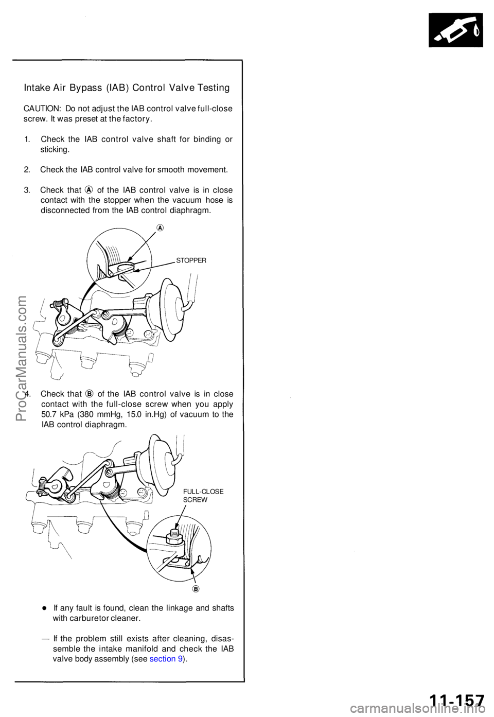 ACURA NSX 1991  Service Repair Manual Intake Ai r Bypas s (IAB ) Contro l Valv e Testin g
CAUTION : D o no t adjus t th e IA B contro l valv e full-clos e
screw . I t wa s prese t a t th e factory .
1 . Chec k th e IA B contro l valv e sh
