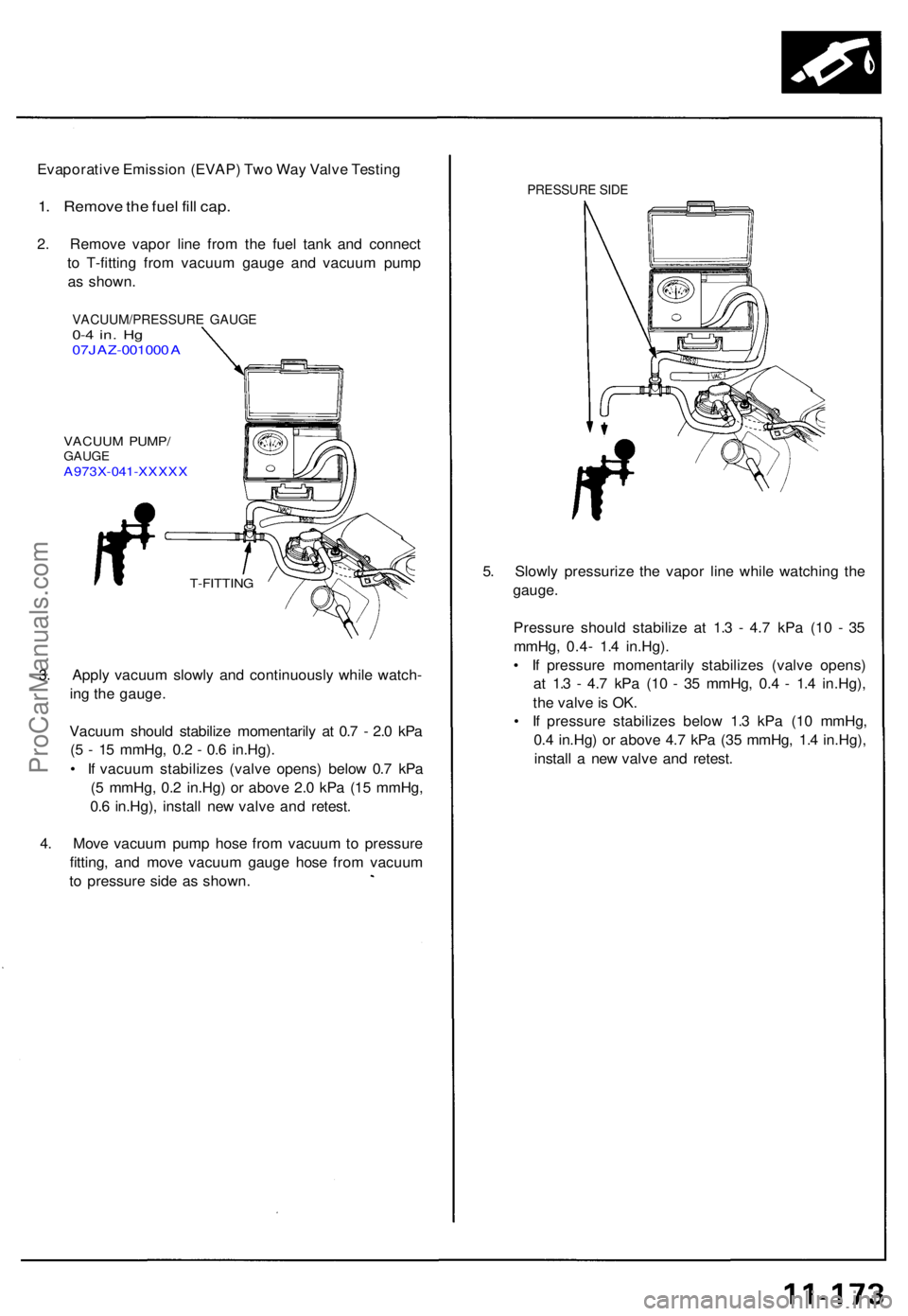 ACURA NSX 1991  Service Repair Manual Evaporative Emissio n (EVAP ) Tw o Wa y Valv e Testin g
1. Remov e th e fue l fil l cap .
2. Remov e vapo r lin e fro m th e fue l tan k an d connec t
t o  T-fittin g fro m vacuu m gaug e an d vacuu m