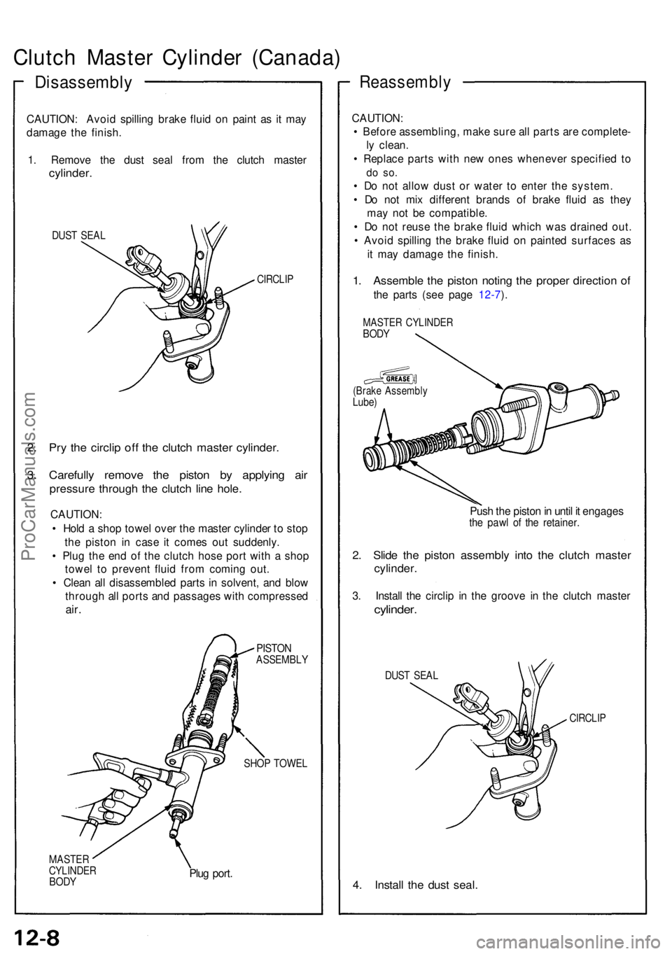 ACURA NSX 1991  Service Repair Manual Clutch Maste r Cylinde r (Canada )
Disassembl y
CAUTION: Avoi d spillin g brak e flui d o n pain t a s it ma y
damag e th e finish .
1 . Remov e th e dus t sea l fro m th e clutc h maste r
cylinder.
D