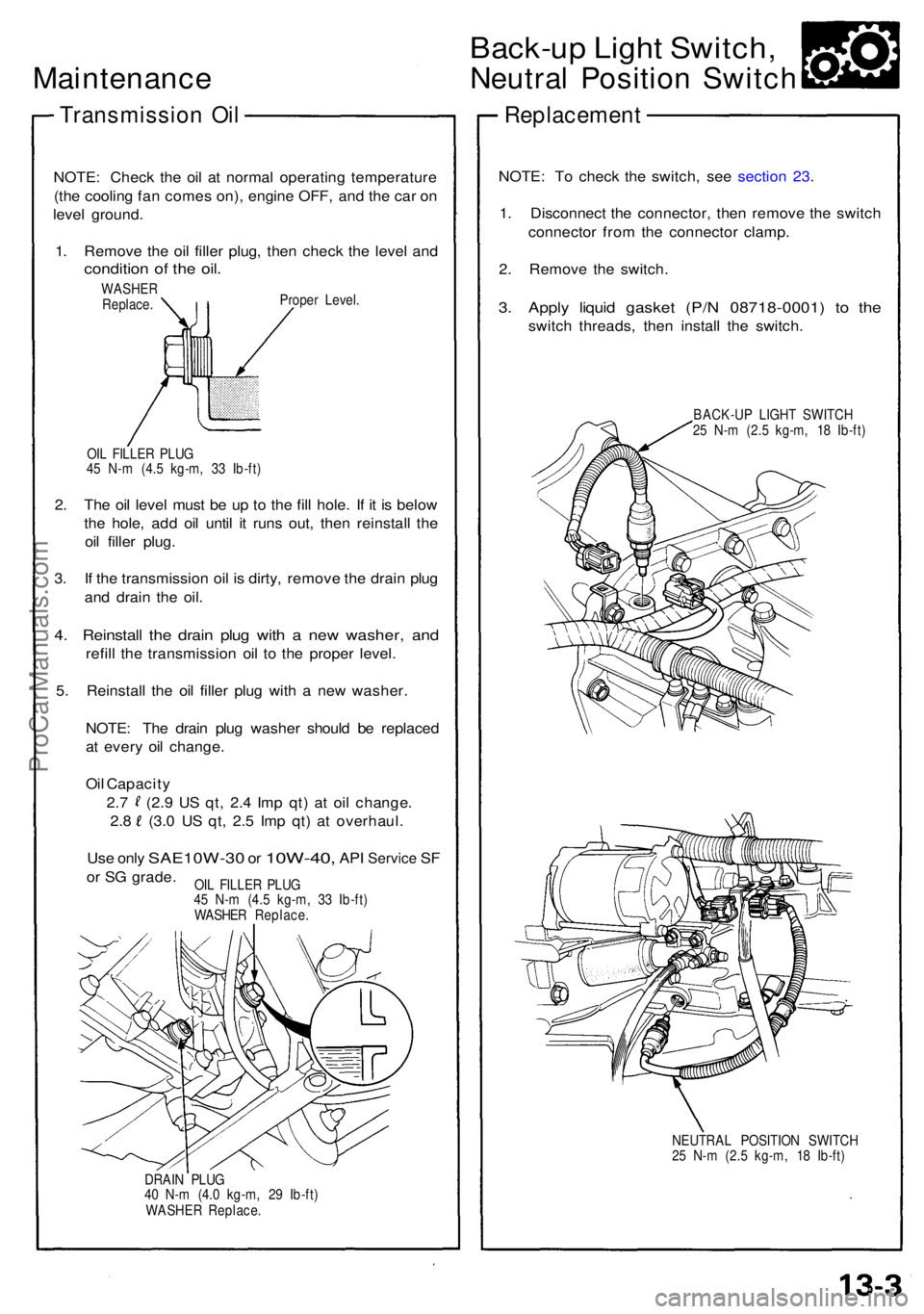 ACURA NSX 1991 Service Repair Manual Maintenance
Transmissio n Oi l
NOTE : Chec k th e oi l a t norma l operatin g temperatur e
(th e coolin g fa n come s on) , engin e OFF , an d th e ca r o n
leve l ground .
1 . Remov e th e oi l fille ACURA NSX 1991 Service Repair Manual Maintenance
Transmissio n Oi l
NOTE : Chec k th e oi l a t norma l operatin g temperatur e
(th e coolin g fa n come s on) , engin e OFF , an d th e ca r o n
leve l ground .
1 . Remov e th e oi l fille