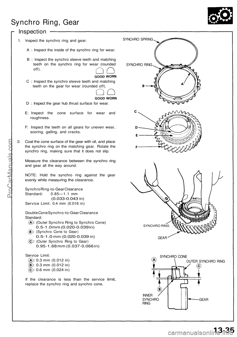 ACURA NSX 1991  Service Repair Manual Synchro Ring , Gea r
Inspectio n
1. Inspec t th e synchr o rin g an d gear .
A  :  Inspec t th e insid e of  the synchr o rin g fo r wear .
B  :  Inspec t th e synchr o sleev e teet h an d matchin g
t