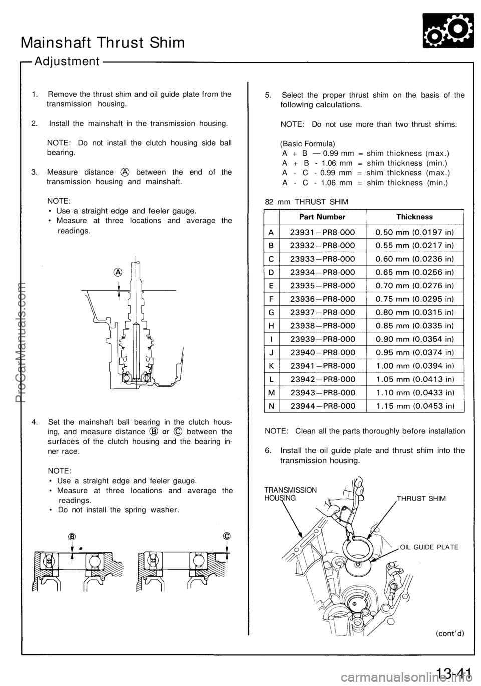 ACURA NSX 1991  Service Repair Manual 
Mainshaft Thrust Shim

Adjustment

1. Remove the thrust shim and oil guide plate from the

transmission housing.

2. Install the mainshaft in the transmission housing.

NOTE: Do not install the clutc