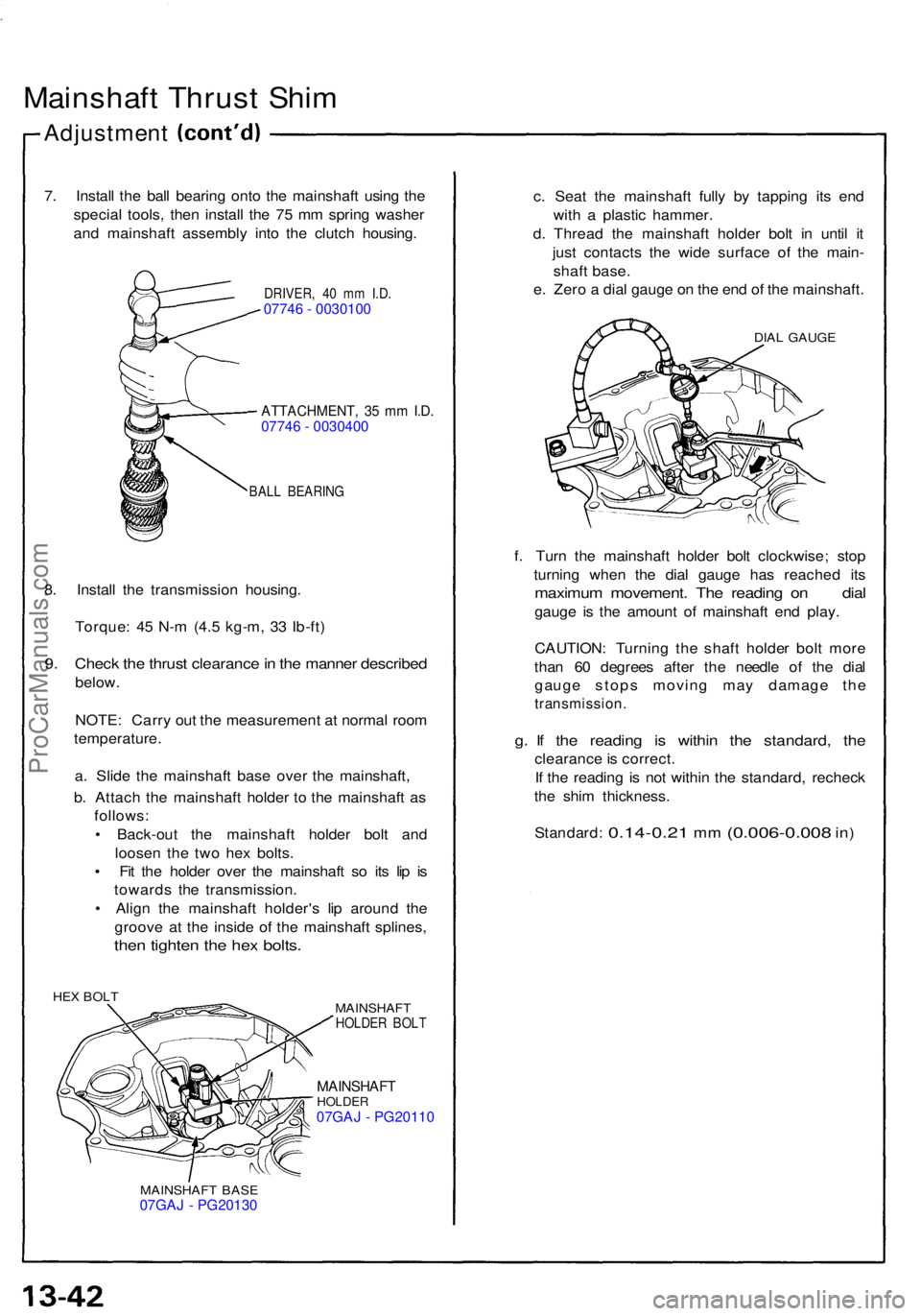 ACURA NSX 1991  Service Repair Manual Mainshaft Thrus t Shi m
Adjustmen t
7. Instal l th e bal l bearin g ont o th e mainshaf t usin g th e
specia l tools , the n instal l th e 7 5 m m sprin g washe r
an d mainshaf t assembl y int o th e 