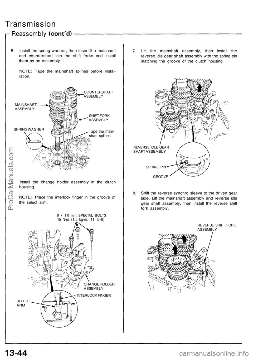 ACURA NSX 1991  Service Repair Manual 
Transmission

Reassembly

5. Install the spring washer, then insert the mainshaft

and countershaft into the shift forks and install

them as an assembly.

NOTE: Tape the mainshaft splines before ins