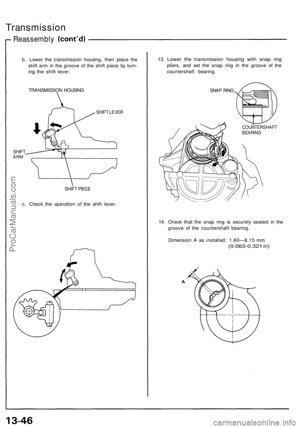 ACURA NSX 1991  Service Repair Manual 
Transmission

Reassembly

b. Lower the transmission housing, then place the

shift arm in the groove of the shift piece by turn-

ing the shift lever.

TRANSMISSION HOUSING

SHIFT LEVER

SHIFT

ARM

