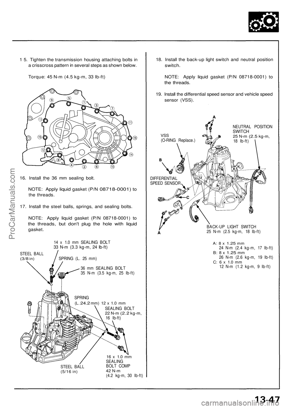 ACURA NSX 1991  Service Repair Manual 1 5 . Tighte n th e transmissio n housin g attachin g bolt s i n
a  crisscros s patter n in  severa l step s a s show n below .
Torque : 4 5 N- m (4. 5 kg-m , 3 3 Ib-ft )
16 . Instal l th e 3 6 m m se