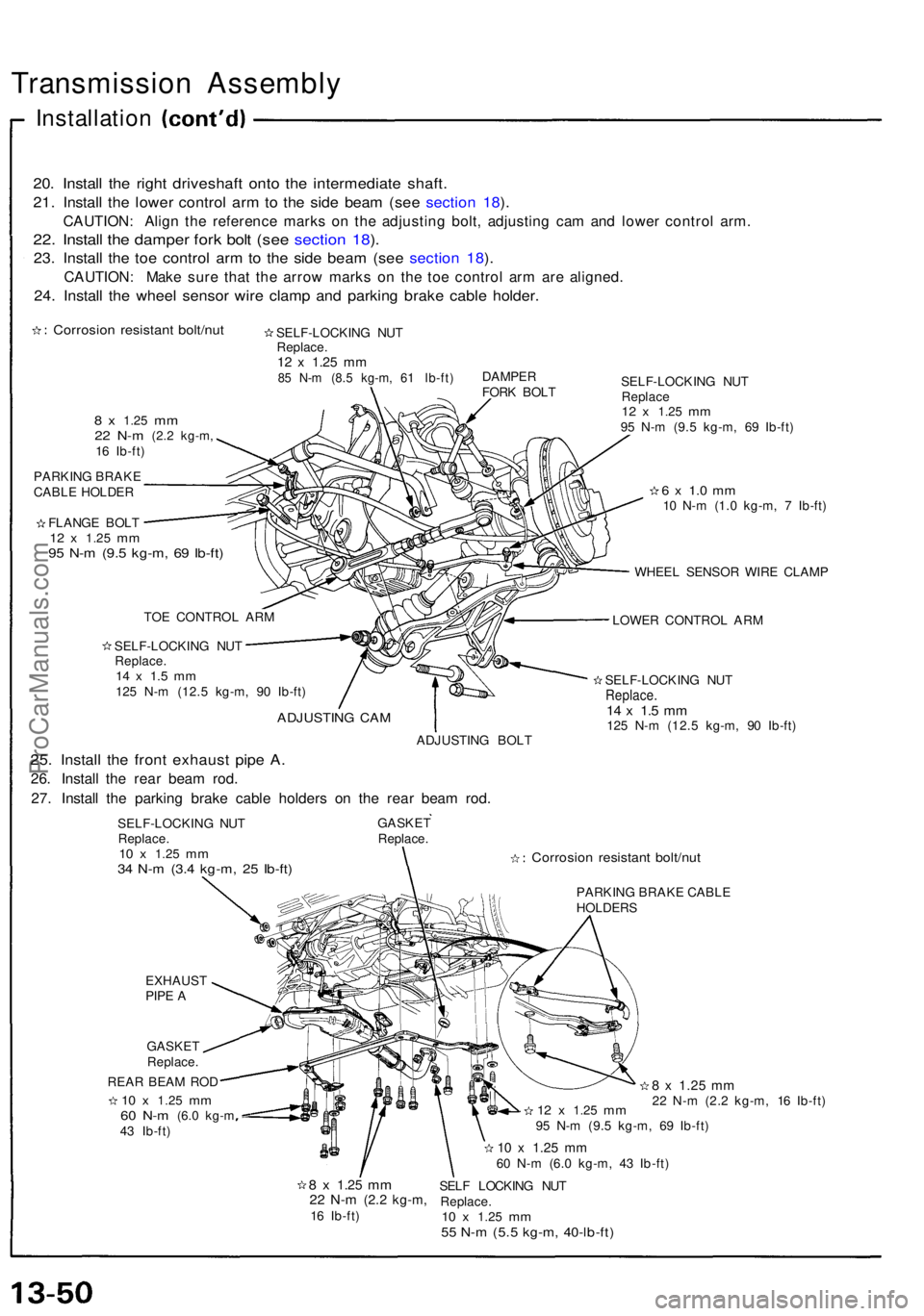 ACURA NSX 1991  Service Repair Manual Transmission Assembl y
Installation
20. Instal l th e righ t driveshaf t ont o th e intermediat e shaft .
21. Instal l th e lowe r contro l ar m to th e sid e bea m (se e sectio n 18 ).
CAUTION : Alig