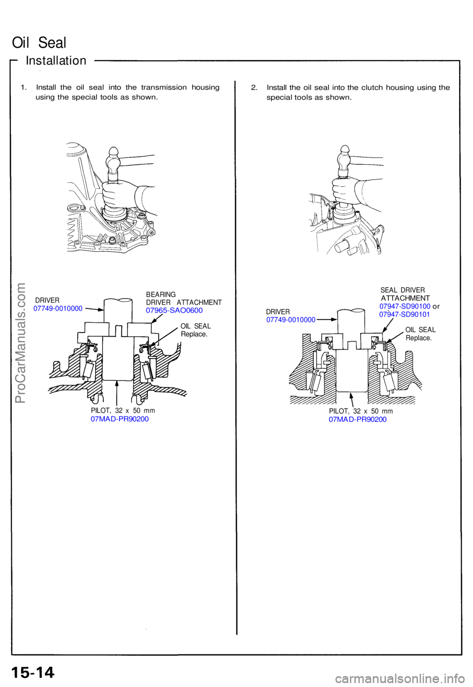 ACURA NSX 1991  Service Repair Manual Oil Sea l
Installatio n
1. Instal l th e oi l sea l int o th e transmissio n housin g
usin g th e specia l tool s a s shown .
DRIVER07749-0010000
BEARIN G
DRIVE R ATTACHMEN T
07965-SAO060 0
OIL SEA LR