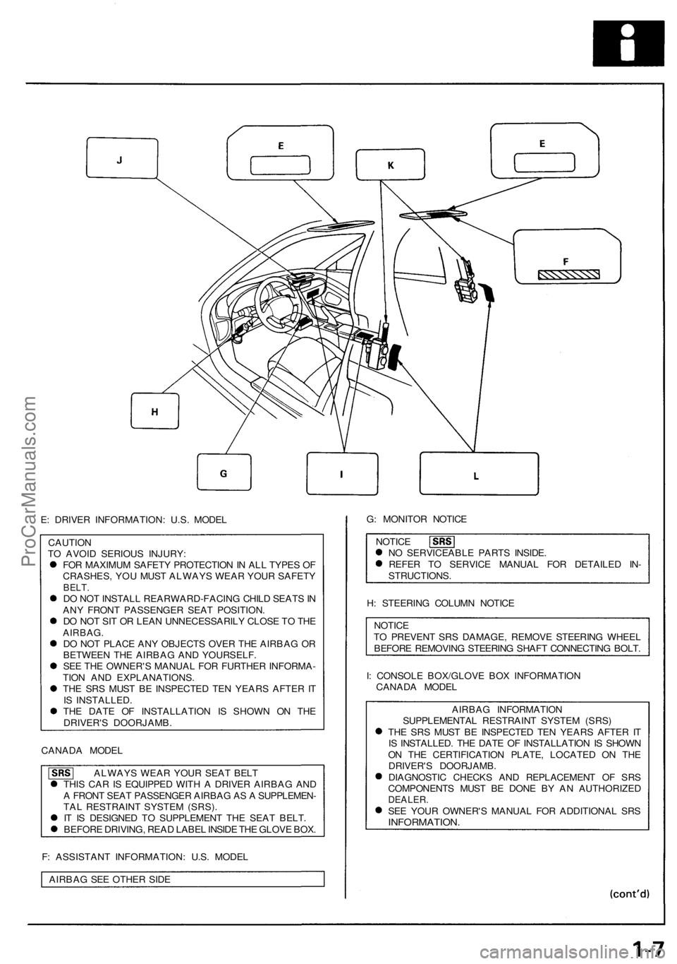 ACURA NSX 1991  Service Repair Manual 
E: DRIVER INFORMATION: U.S. MODEL

CAUTION

TO AVOID SERIOUS INJURY:

FOR MAXIMUM SAFETY PROTECTION IN ALL TYPES OF

CRASHES, YOU MUST ALWAYS WEAR YOUR SAFETY

BELT.

DO NOT INSTALL REARWARD-FACING C