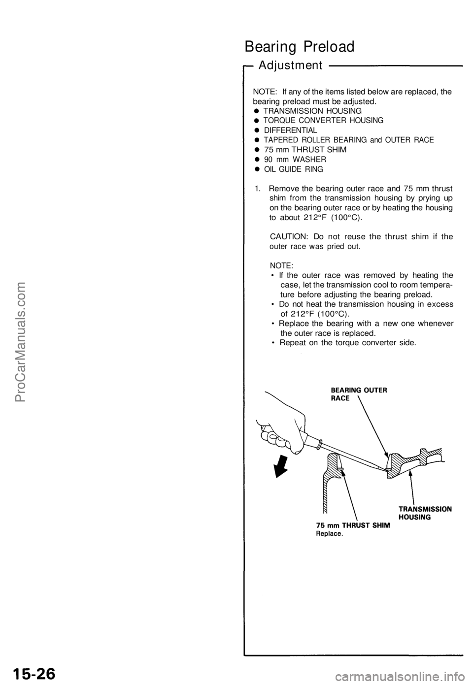 ACURA NSX 1991  Service Repair Manual 
Bearing Preload

Adjustment

NOTE: If any of the items listed below are replaced, the

bearing preload must be adjusted.

TRANSMISSION HOUSING

TORQUE CONVERTER HOUSING

DIFFERENTIAL

TAPERED ROLLER 