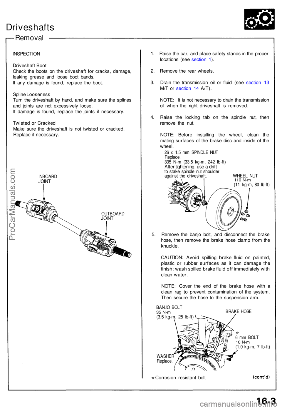 ACURA NSX 1991  Service Repair Manual Driveshafts
Removal
INSPECTIO N
Driveshaf t Boo t
Chec k th e boot s o n th e driveshaf t fo r cracks , damage ,
leakin g greas e an d loos e boo t bands .
I f  an y damag e i s found , replac e th e 