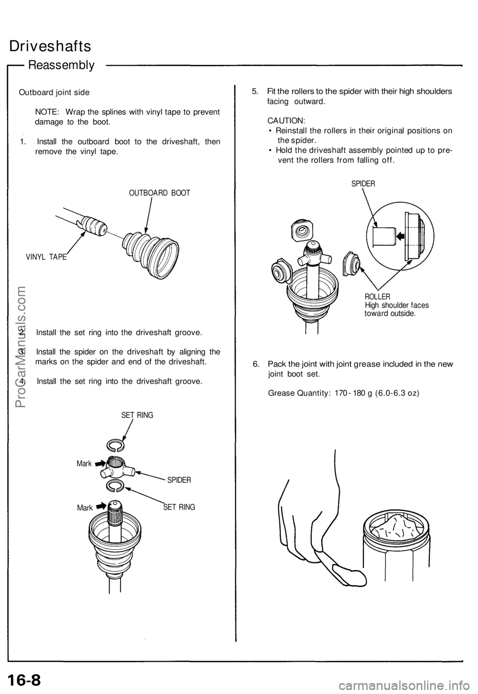 ACURA NSX 1991  Service Repair Manual Driveshafts
Reassembl y
Outboard join t sid e
NOTE : Wra p th e spline s wit h viny l tap e t o preven t
damag e t o th e boot .
1 . Instal l th e outboar d boo t t o th e driveshaft , the n
remov e t