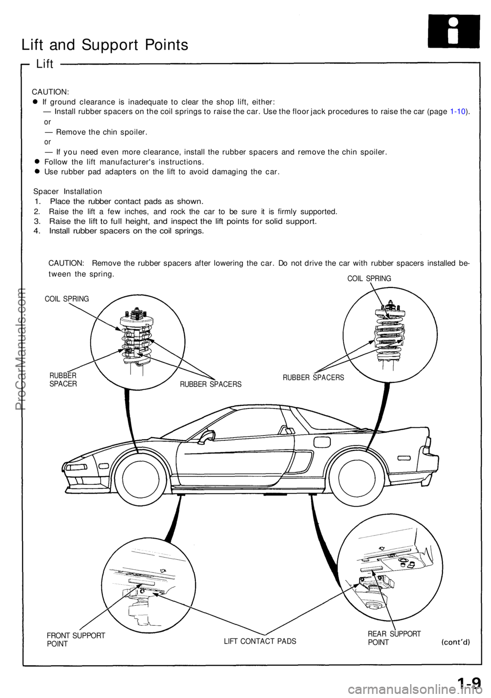 ACURA NSX 1991  Service Repair Manual Lift an d Suppor t Point s
Lift
CAUTION :
I f  groun d clearanc e i s inadequat e t o clea r th e sho p lift , either :
—  Instal l rubbe r spacer s o n th e coi l spring s t o  rais e th e car . Us