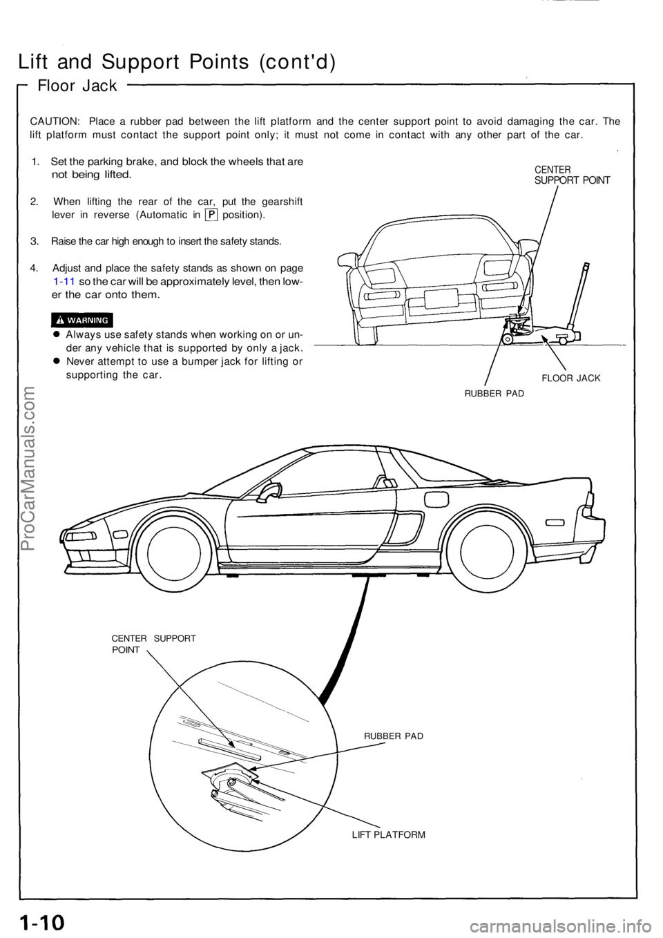 ACURA NSX 1991  Service Repair Manual Lift an d Suppor t Point s (cont'd )
Floor Jac k
CAUTION : Plac e a  rubbe r pa d betwee n th e lif t platfor m an d th e cente r suppor t poin t t o avoi d damagin g th e car . Th e
lif t platfor