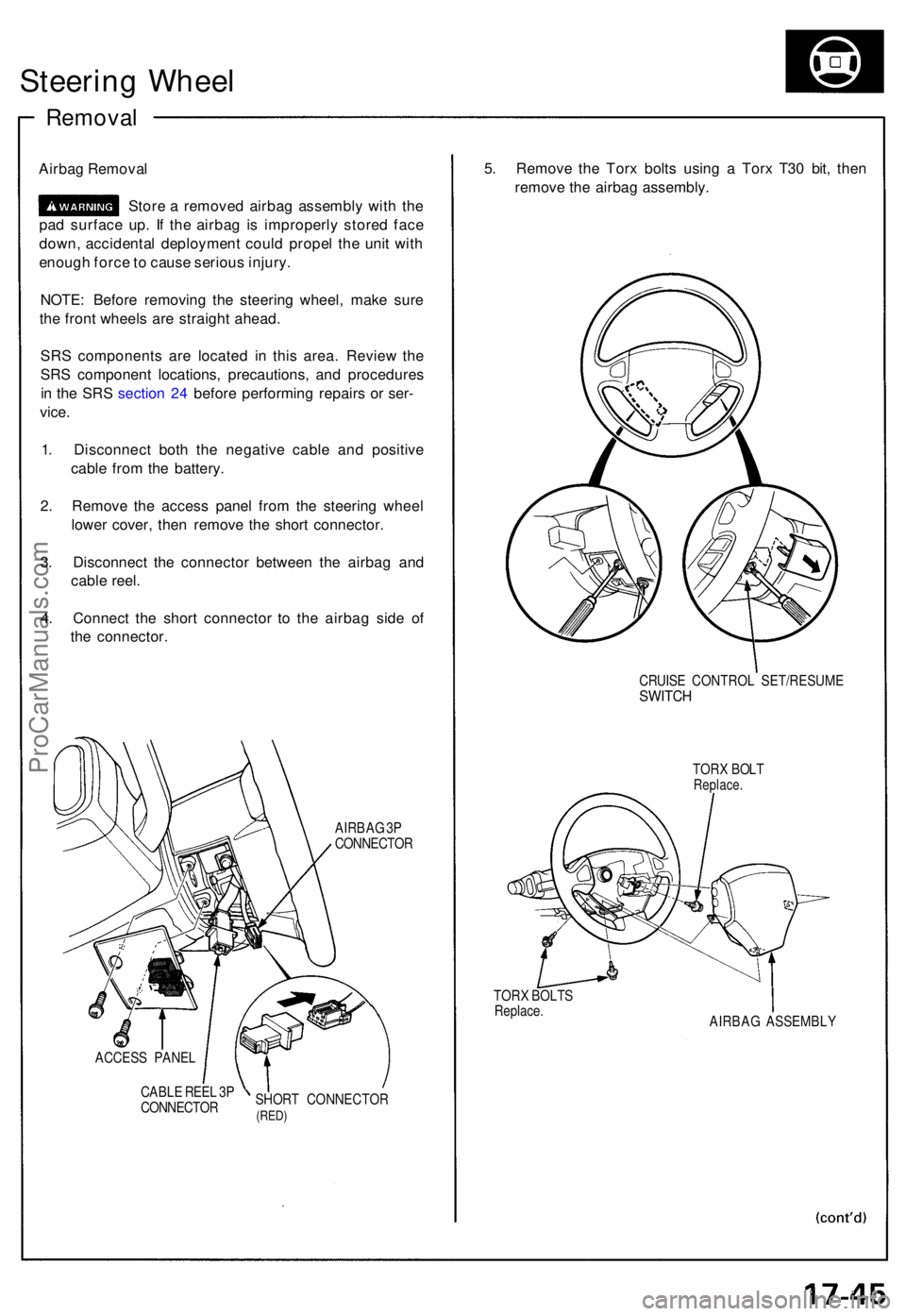ACURA NSX 1991  Service Repair Manual Steering Whee l
Remova l
Airbag Remova l
Stor e a  remove d airba g assembl y wit h th e
pa d surfac e up . I f th e airba g i s improperl y store d fac e
down , accidenta l deploymen t coul d prope l