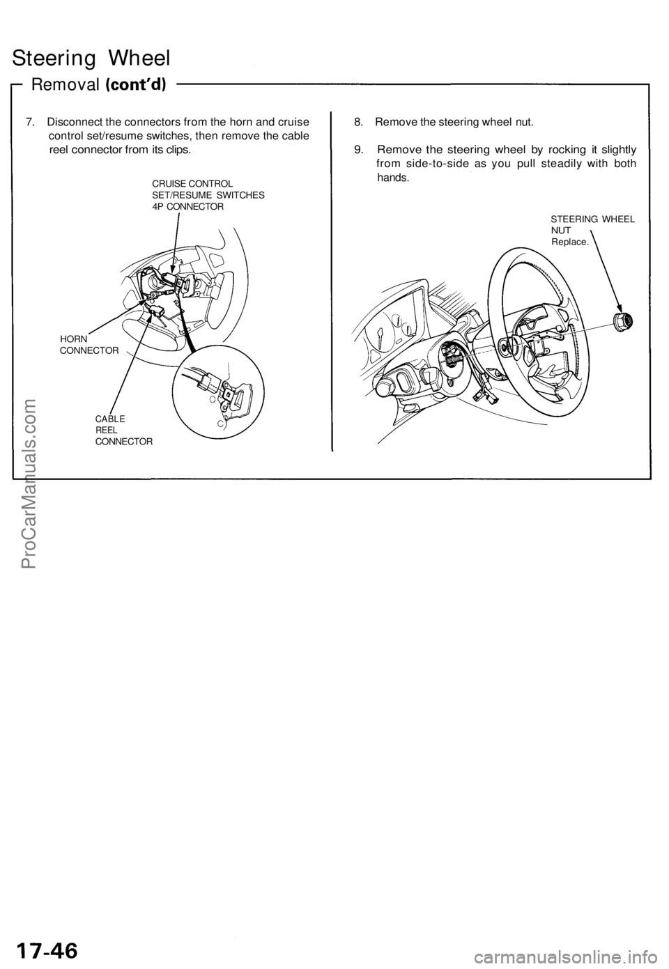 ACURA NSX 1991  Service Repair Manual 
Steering Wheel

Removal

7. Disconnect the connectors from the horn and cruise

control set/resume switches, then remove the cable

reel connector from its clips.

CRUISE CONTROL

SET/RESUME SWITCHES