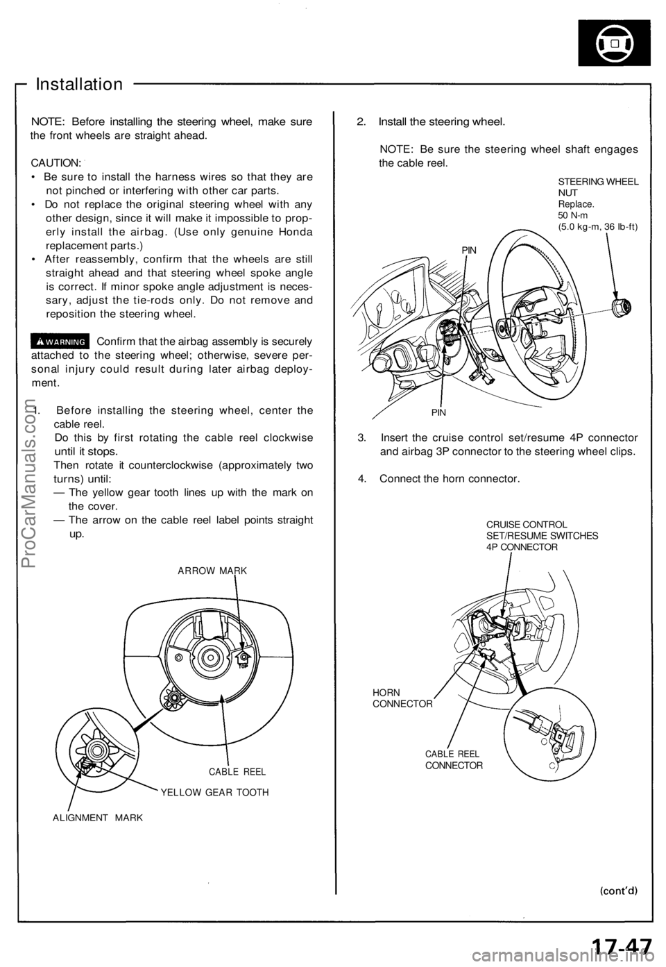 ACURA NSX 1991  Service Repair Manual 
Installation

NOTE: Before installing the steering wheel, make sure

the front wheels are straight ahead.

CAUTION:

• Be sure to install the harness wires so that they are

not pinched or interfer