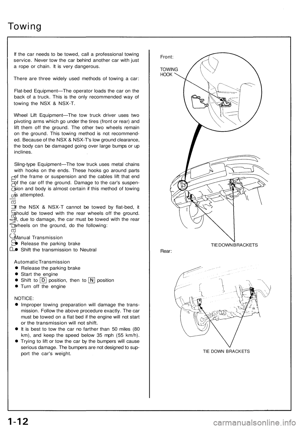 ACURA NSX 1991  Service Repair Manual Towing
If  th e ca r need s t o b e towed , cal l a  professiona l towin g
service . Neve r to w th e ca r behin d anothe r ca r wit h jus t
a  rop e o r chain . I t i s ver y dangerous .
Ther e ar e 