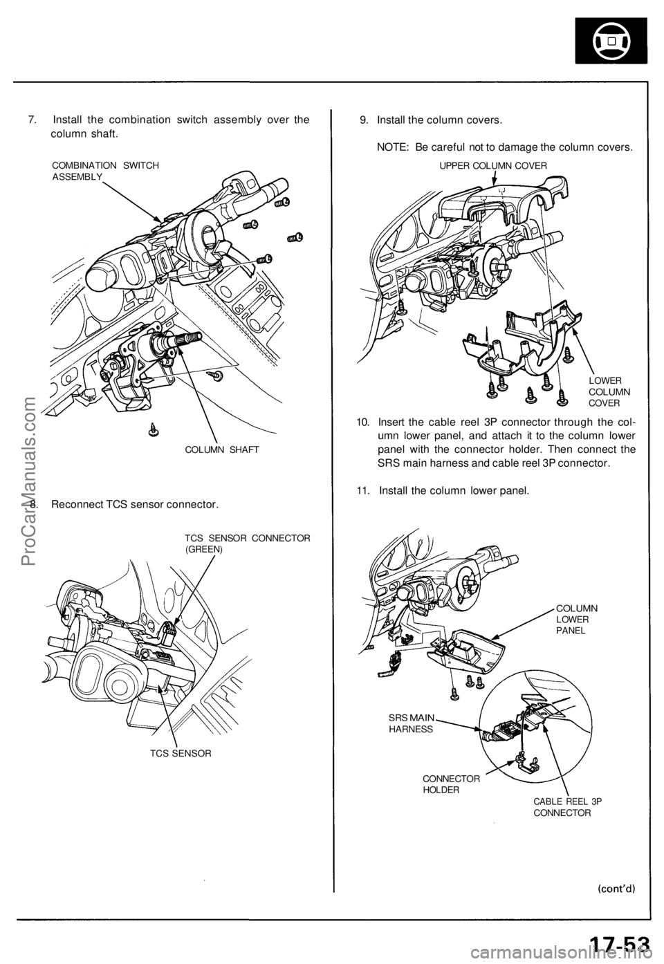 ACURA NSX 1991  Service Repair Manual 
7. Install the combination switch assembly over the

column shaft.

COMBINATION SWITCH

ASSEMBLY

COLUMN SHAFT

8. Reconnect TCS sensor connector.

TCS SENSOR CONNECTOR

(GREEN)

TCS SENSOR 
9. Insta