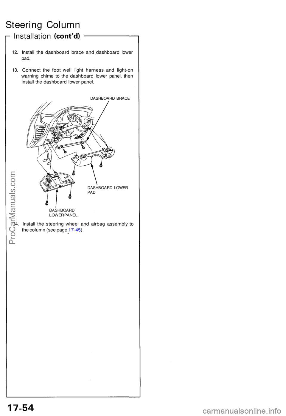ACURA NSX 1991  Service Repair Manual Steering Colum n
Installatio n
12. Instal l th e dashboar d brac e an d dashboar d lowe r
pad.
13. Connec t th e foo t wel l ligh t harnes s an d light-o n
warnin g chim e t o th e dashboar d lowe r p