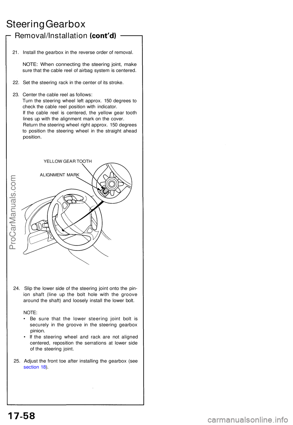 ACURA NSX 1991  Service Repair Manual Steering Gearbo x
Removal/Installatio n
21. Instal l th e gearbo x i n  th e revers e orde r o f removal .
NOTE: Whe n connectin g th e steerin g joint , mak e
sure tha t th e cabl e ree l o f airba g