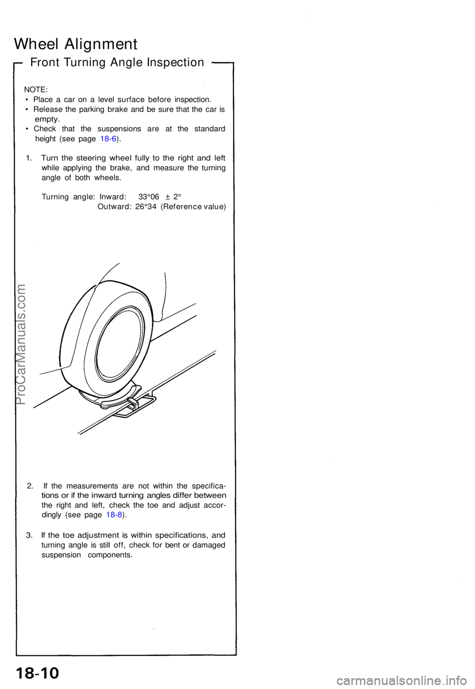 ACURA NSX 1991  Service Repair Manual Wheel Alignmen t
Front Turnin g Angl e Inspectio n
NOTE:
• Plac e a  ca r o n a  leve l surfac e befor e inspection .
•  Releas e th e parkin g brak e an d b e sur e tha t th e ca r i s
empty .
