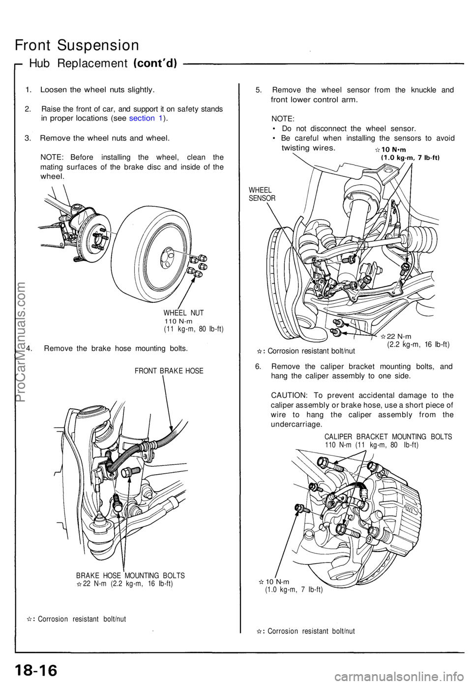 ACURA NSX 1991  Service Repair Manual Front Suspensio n
Hub Replacemen t
1. Loose n th e whee l nut s slightly .
2. Rais e th e fron t o f car , an d suppor t i t o n safet y stand s
in  prope r location s (se e sectio n 1 ).
3 . Remov e 
