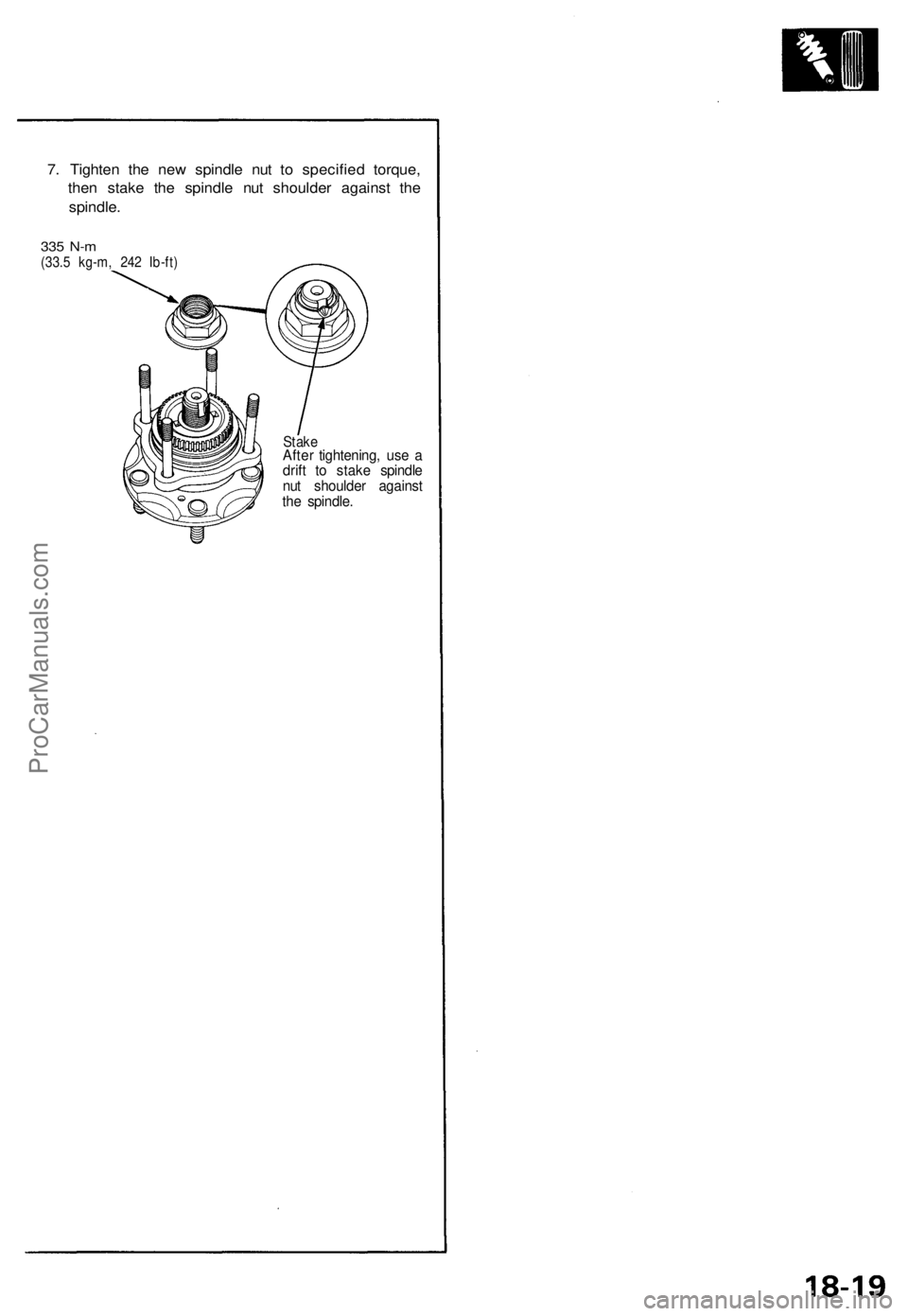 ACURA NSX 1991  Service Repair Manual 
7. Tighten the new spindle nut to specified torque,

then stake the spindle nut shoulder against the

spindle.

335 N-m

(33.5 kg-m, 242 Ib-ft)

Stake

After tightening, use a

drift to stake spindle