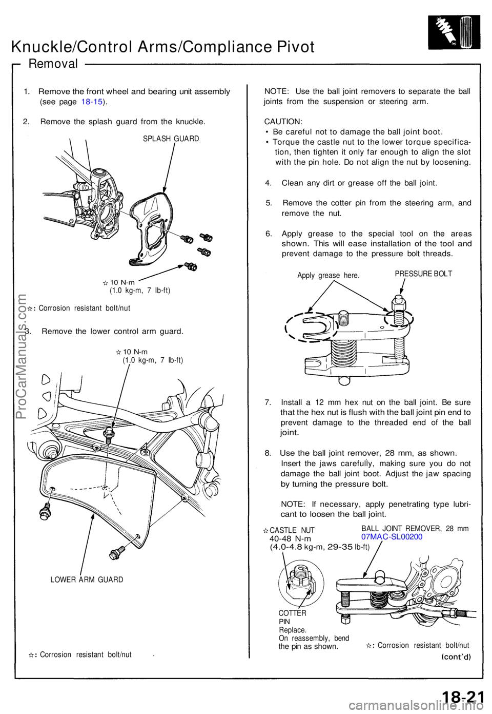 ACURA NSX 1991  Service Repair Manual Removal
1. Remov e th e fron t whee l an d bearin g uni t assembly
(se e pag e 18-15 ).
2 . Remov e th e splas h guar d fro m th e knuckle .
SPLASH GUAR D
10  N- m(1.0 kg-m , 7  Ib-ft )
Corrosio n res