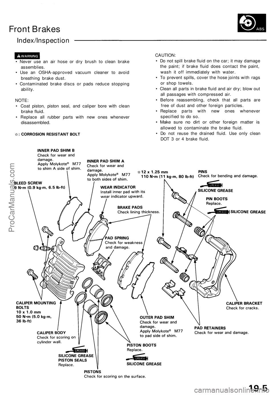 ACURA NSX 1991  Service Repair Manual Front Brake s
Index/Inspectio n
• Neve r us e a n ai r hos e o r dr y brus h t o clea n brak e
assemblies .
•  Us e a n OSHA-approve d vacuu m cleane r t o avoi d
breathin g brak e dust .
•  Con