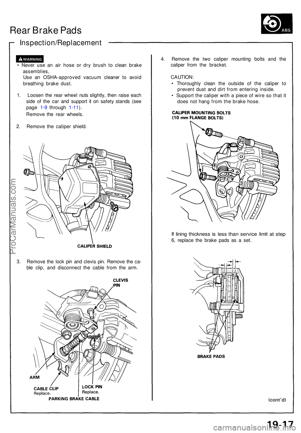 ACURA NSX 1991  Service Repair Manual Rear Brak e Pad s
Inspection/Replacemen t
• Neve r us e a n ai r hos e o r dr y brus h t o clea n brak e
assemblies ,
Use a n OSHA-approve d vacuu m cleane r t o avoi d
breathin g brak e dust .
1 . 