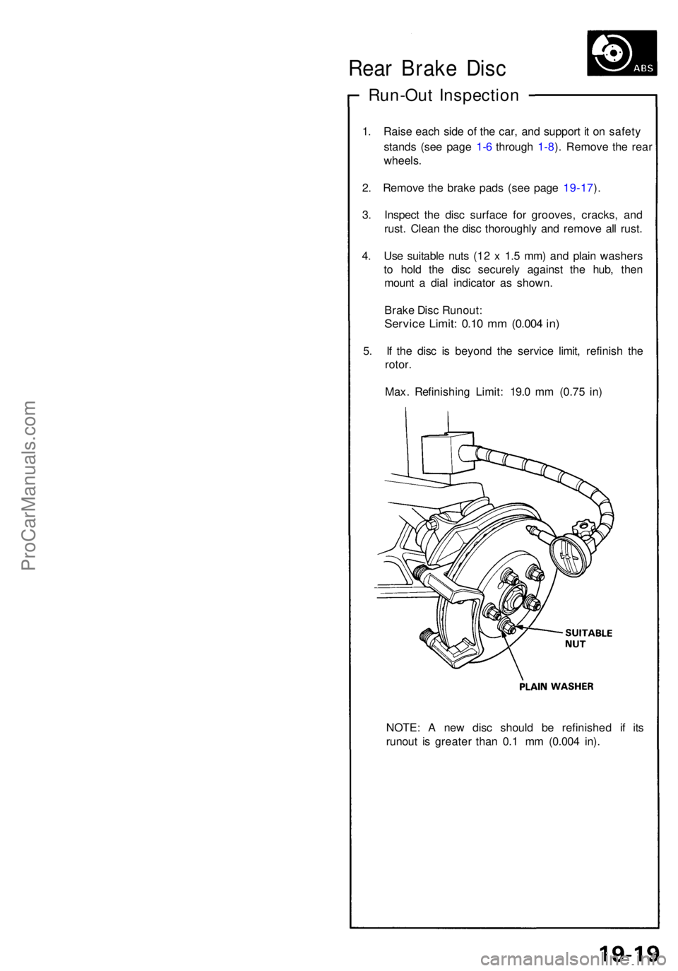ACURA NSX 1991  Service Repair Manual Rear Brak e Dis c
Run-Ou t Inspectio n
1. Rais e eac h sid e o f th e car , an d suppor t i t o n safet y
stand s (se e pag e 1- 6 throug h 1-8 ). Remov e th e rea r
wheels .
2 . Remov e th e brak e p