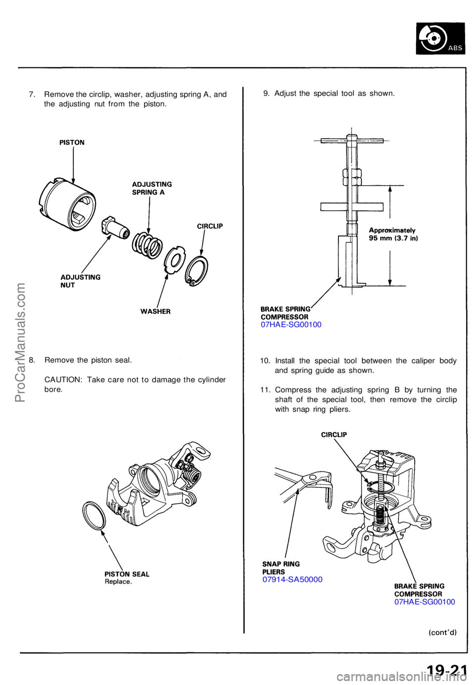ACURA NSX 1991  Service Repair Manual 7. Remov e th e circlip , washer , adjustin g sprin g A , an d
th e adjustin g nu t fro m th e piston . 9
. Adjus t th e specia l too l a s shown .
07HAE-SG0010 0
10 . Instal l th e specia l too l bet