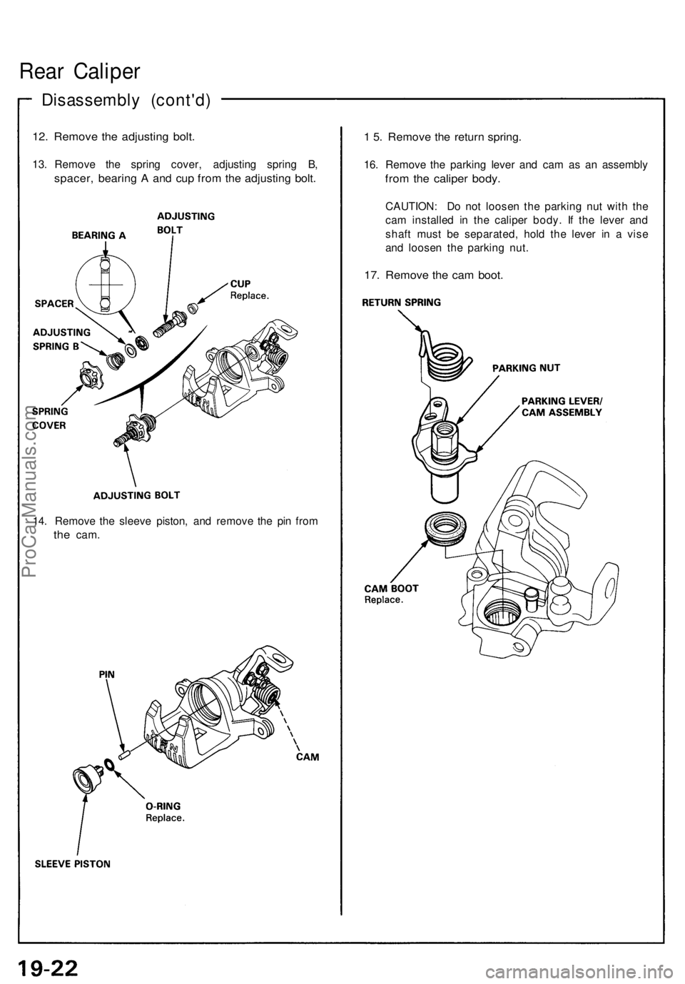 ACURA NSX 1991  Service Repair Manual Rear Calipe r
Disassembl y (cont'd )
12. Remov e th e adjustin g bolt .
13. Remov e th e sprin g cover , adjustin g sprin g B ,
spacer , bearin g A  an d cu p fro m th e adjustin g bolt .
14. Remo