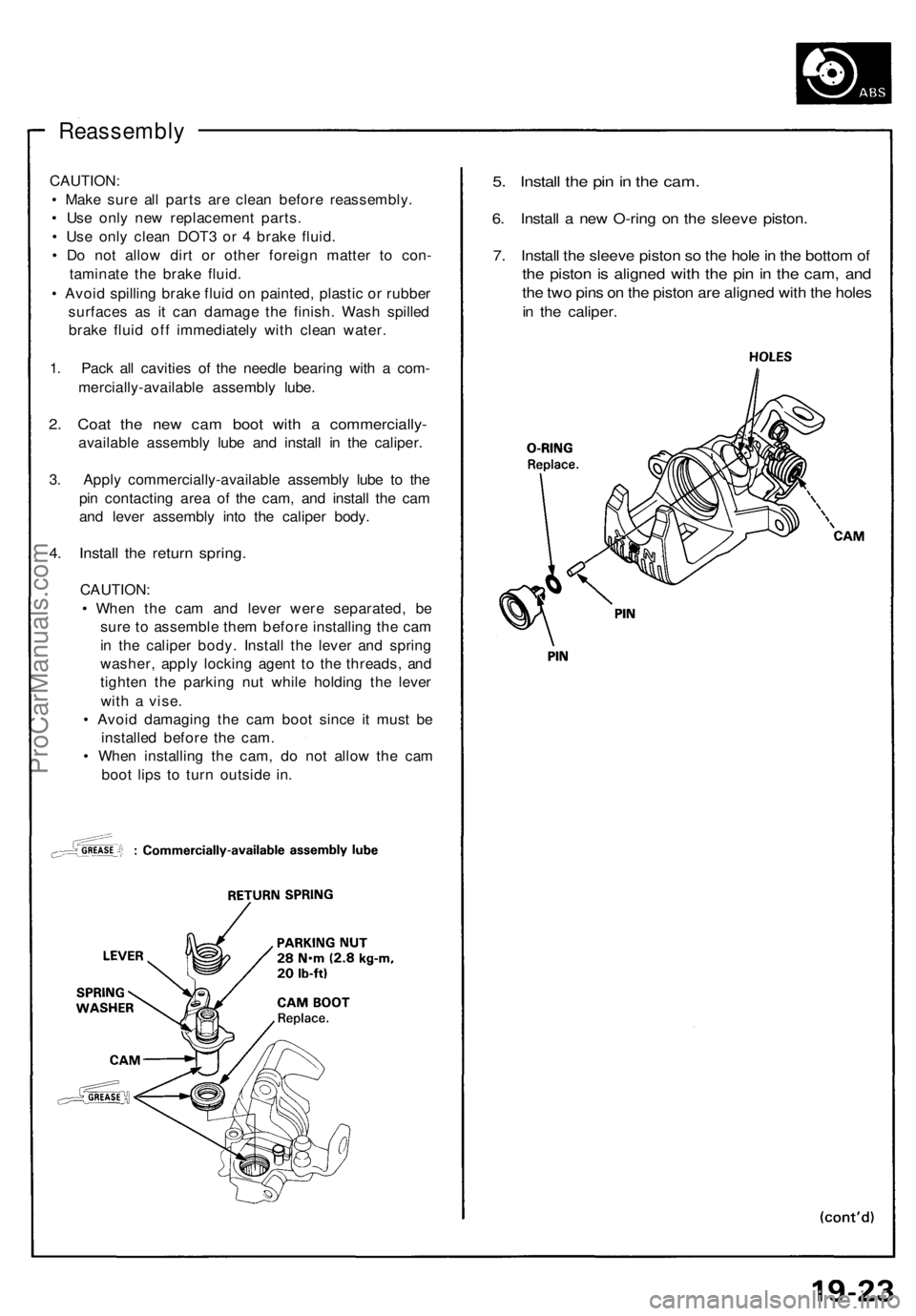 ACURA NSX 1991  Service Repair Manual Reassembly
CAUTION:
•  Mak e sur e al l part s ar e clea n befor e reassembly .
•  Us e onl y ne w replacemen t parts .
•  Us e onl y clea n DOT 3 o r 4  brak e fluid .
•  D o no t allo w dir 