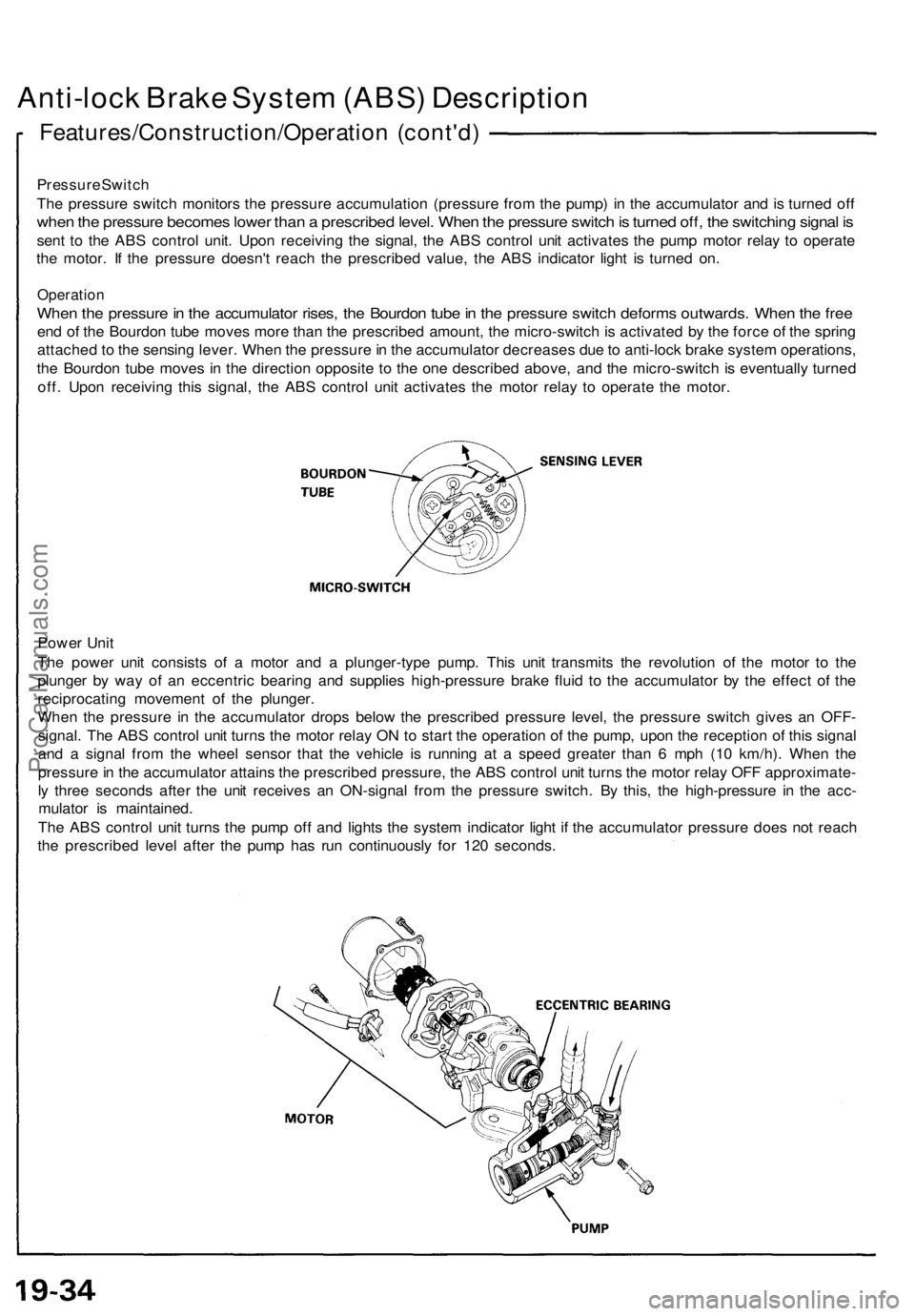 ACURA NSX 1991  Service Repair Manual Anti-lock Brak e Syste m (ABS ) Descriptio n
Features/Construction/Operatio n (cont'd )
Pressur e Switc h
Th e pressur e switc h monitor s th e pressur e accumulatio n (pressur e fro m th e pump )