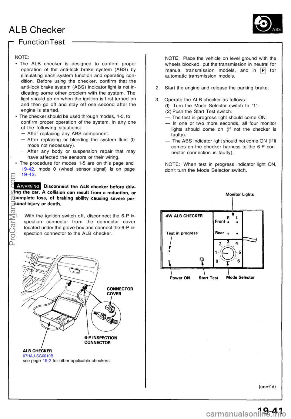 ACURA NSX 1991  Service Repair Manual ALB Checke r
Function Tes t
NOTE :
• Th e AL B checke r i s designe d t o confir m prope r
operatio n of  the anti-loc k brak e syste m (ABS ) b y
simulatin g eac h syste m functio n an d operatin g
