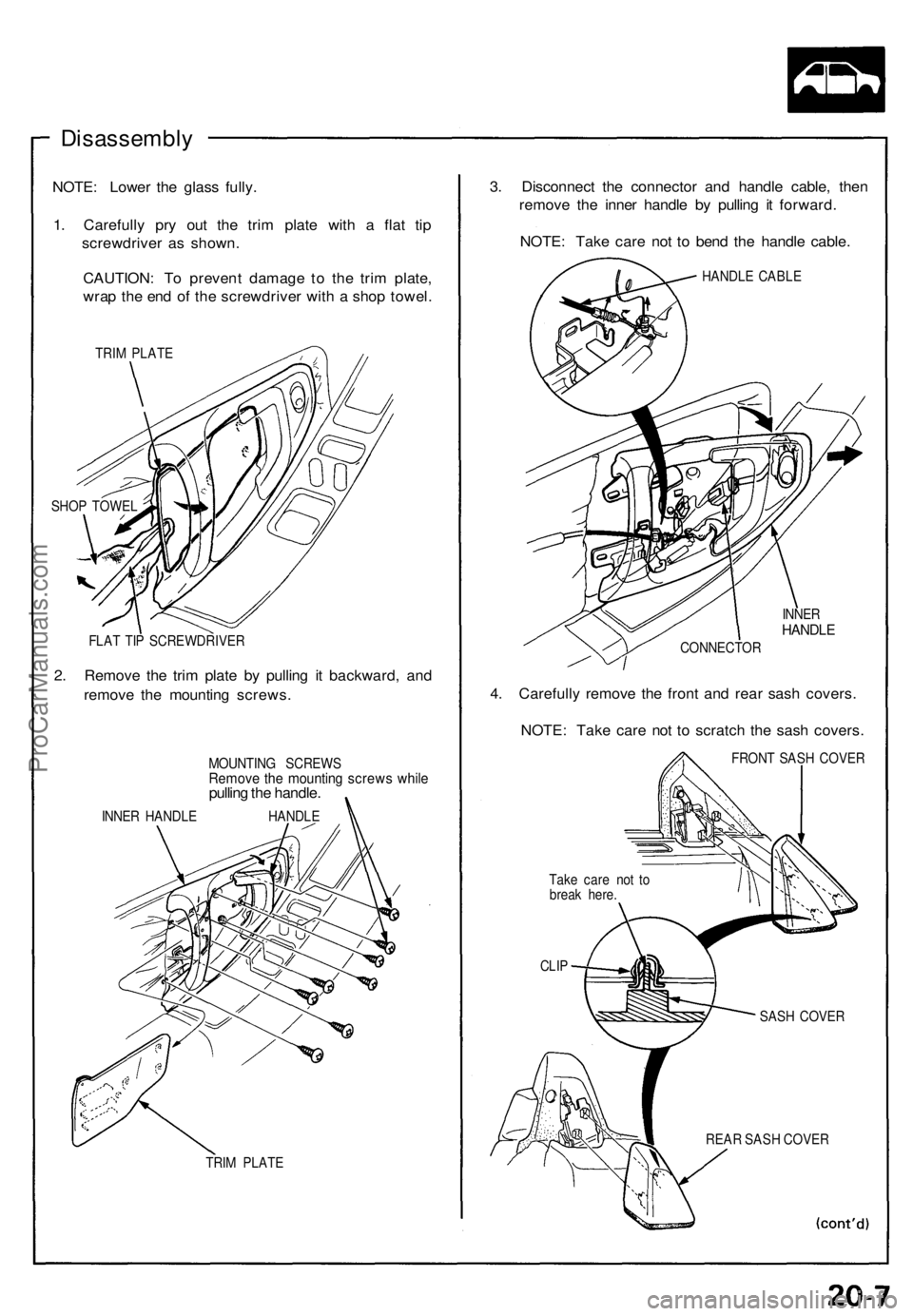ACURA NSX 1991  Service Repair Manual Disassembly
NOTE: Lowe r th e glas s fully .
1 . Carefull y pr y ou t th e tri m plat e wit h a  fla t ti p
screwdrive r a s shown .
CAUTION : T o preven t damag e t o th e tri m plate ,
wra p th e en