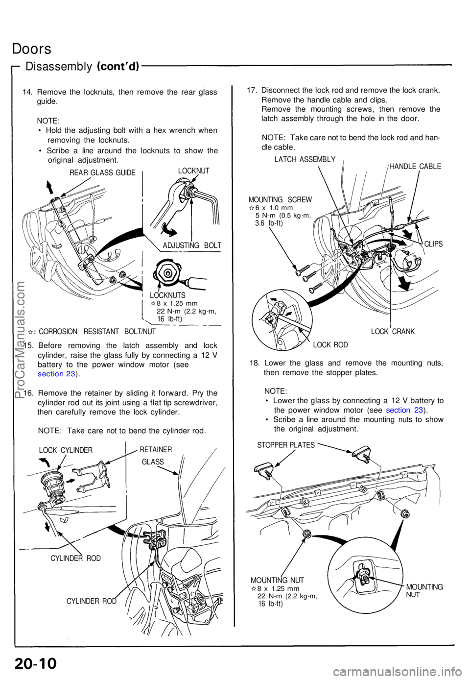 ACURA NSX 1991  Service Repair Manual Doors
Disassembl y
14. Remov e th e locknuts , the n remov e th e rea r glas s
guide .
NOTE :
• Hol d th e adjustin g bol t wit h a  he x wrenc h whe n
removin g th e locknuts .
•  Scrib e a  lin 