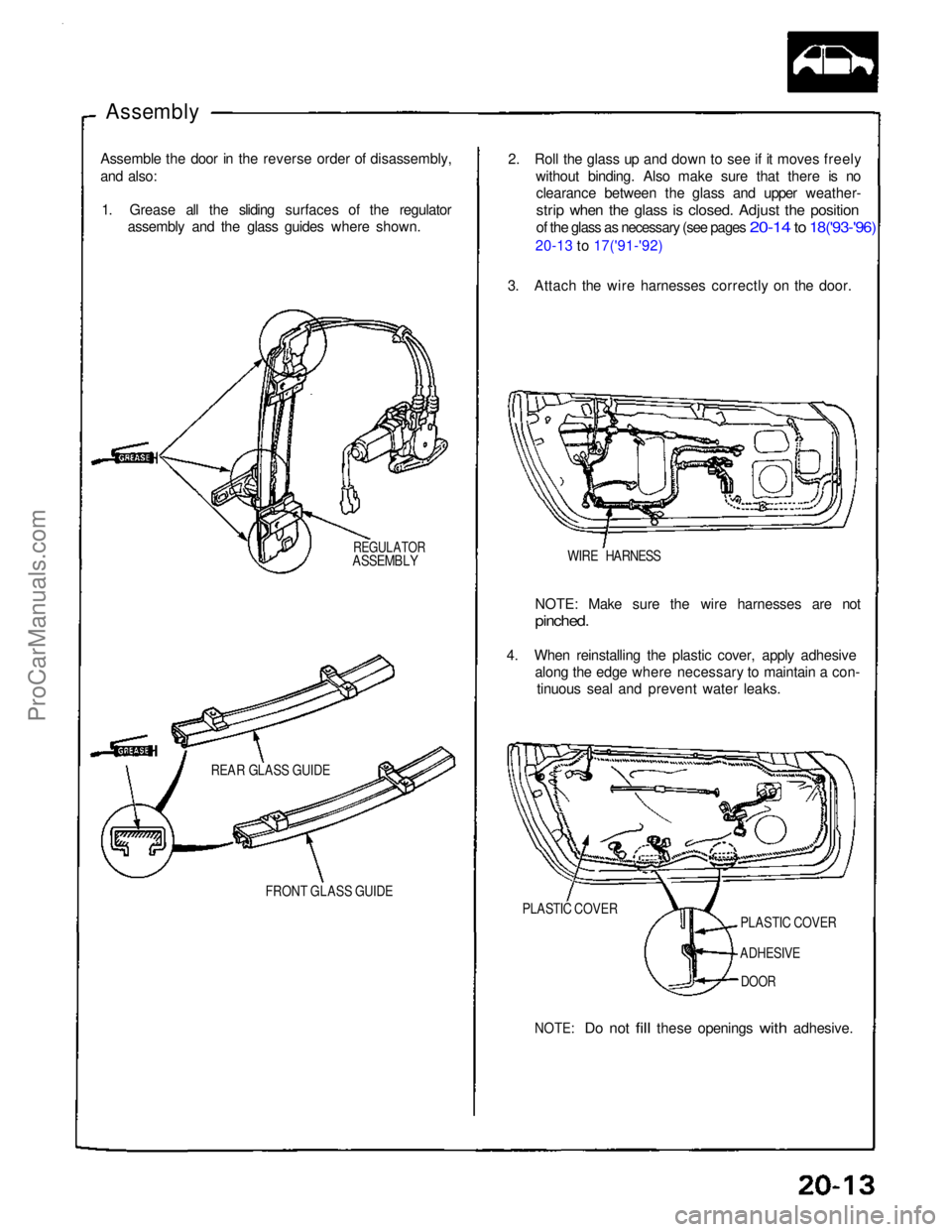ACURA NSX 1991  Service Repair Manual 
Assembly
2. Roll the glass up and down to see if it moves freelywithout binding. Also make sure that there is noclearance between the glass and upper weather-

strip when the glass is closed. Adjust 