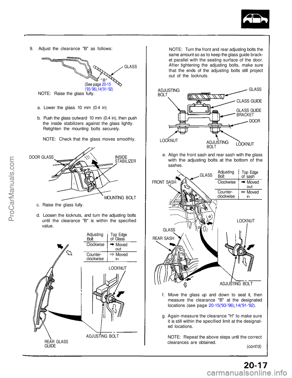 ACURA NSX 1991  Service Repair Manual 
9. Adjust the clearance "B" as follows:

GLASS

a. Lower the glass 10 mm (0.4 in)
b. Push the glass outward 10 mm (0.4 in), then push the inside stabilizers against the glass lightly.Retighte
