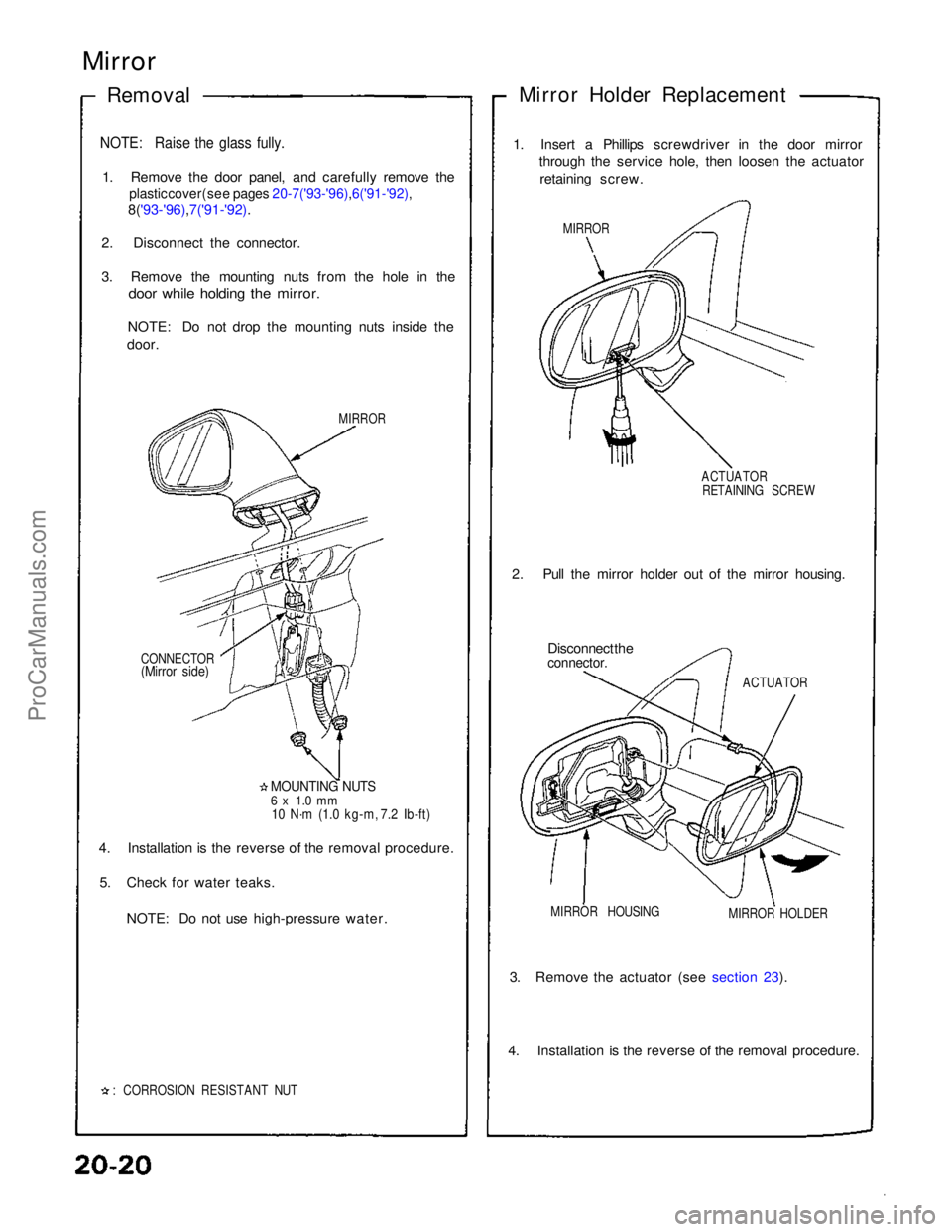 ACURA NSX 1991  Service Repair Manual 
Mirror

Removal Mirror Holder Replacement
1. Insert a Phillips screwdriver in the door mirror through the service hole, then loosen the actuator
retaining screw.

MIRROR
ACTUATORRETAINING SCREW

2. P