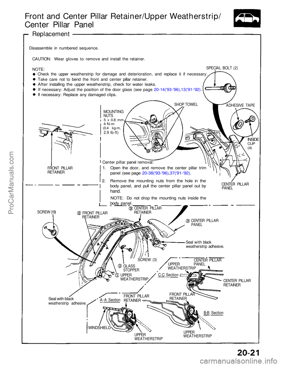 ACURA NSX 1991  Service Repair Manual 
Front and Center Pillar Retainer/Upper Weatherstrip/
Center Pillar Panel

Replacement

Disassemble in numbered sequence. CAUTION: Wear gloves to remove and install the retainer.

NOTE:
 Check the upp